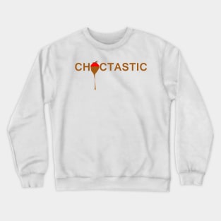 Choctastic - Chocolate is fantastic Crewneck Sweatshirt